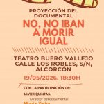 Proyección del documental No, no iban a morir igual. Teatro Buero Vallejo Alcorcón, 19 de Mayo a las 18:30.